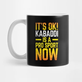 Its Ok Kabaddi Is A Pro Sport Now Mug